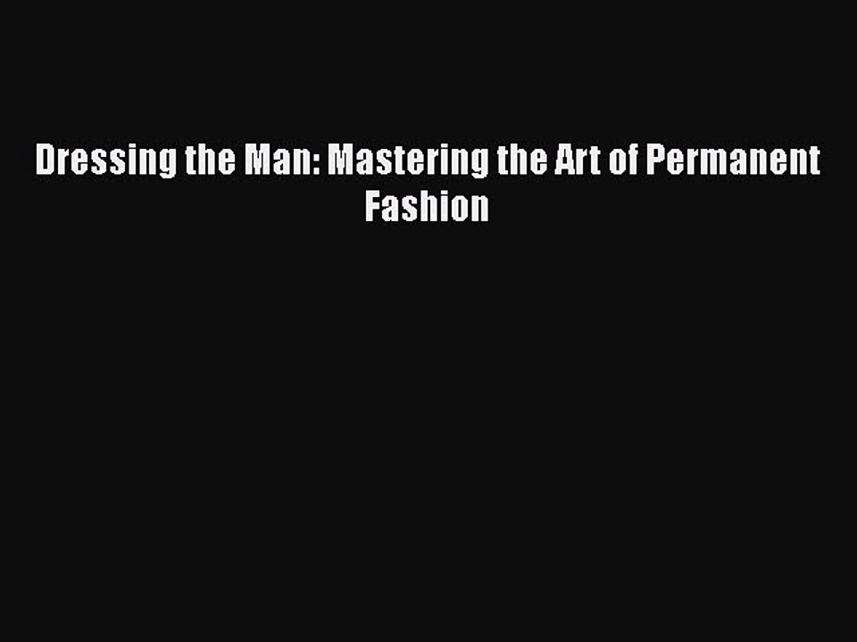 Download Books Dressing the Man: Mastering the Art of Permanent Fashion PDF Free