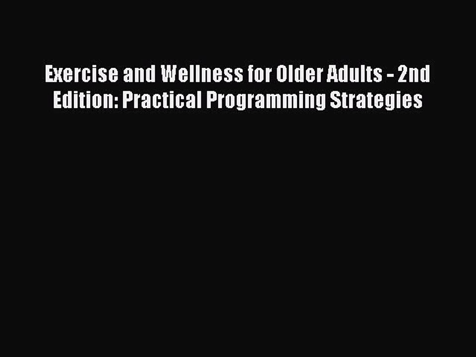Read Books Exercise and Wellness for Older Adults - 2nd Edition: Practical Programming Strategies