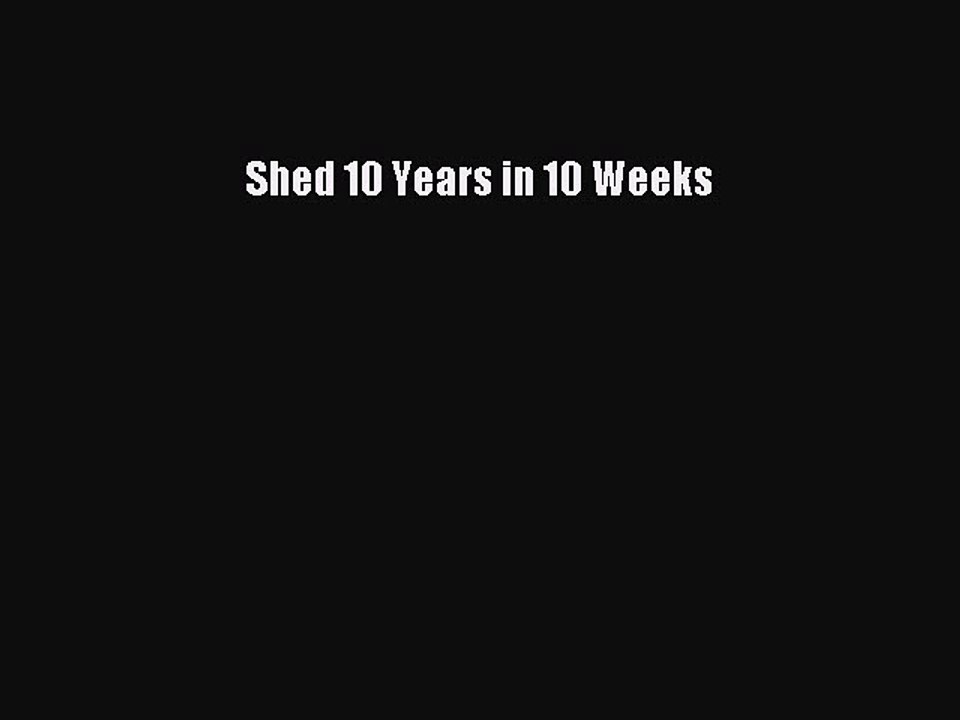Download Books Shed 10 Years in 10 Weeks E-Book Download