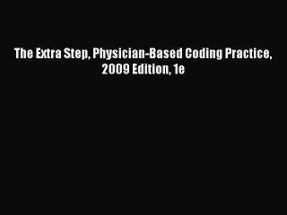 [Read] The Extra Step Physician-Based Coding Practice 2009 Edition 1e E-Book Free