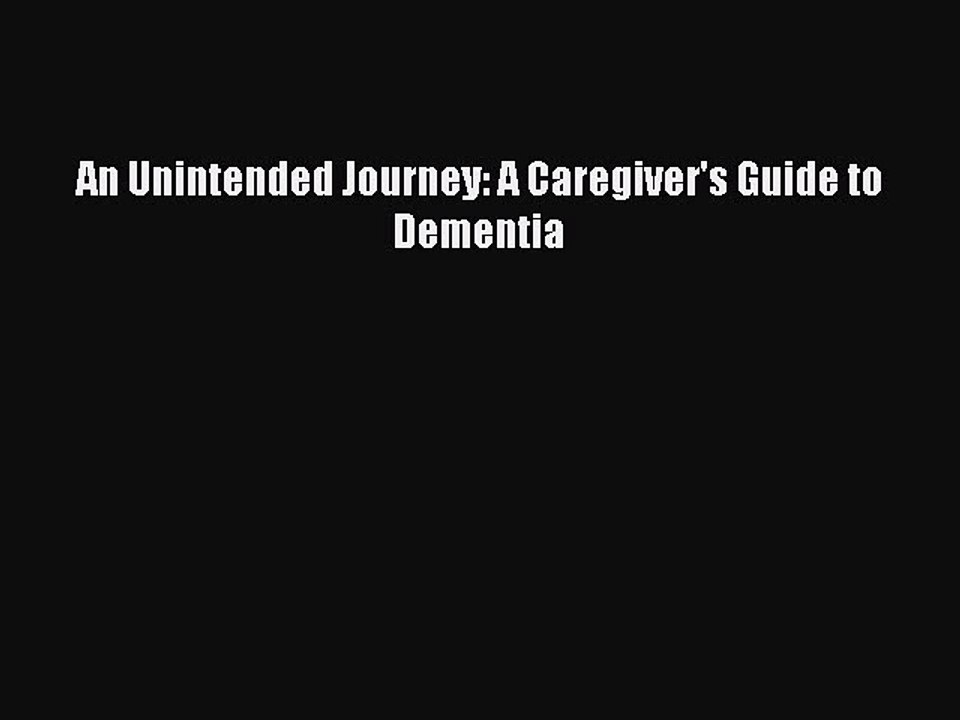 Download Books An Unintended Journey: A Caregiver's Guide to Dementia PDF Free