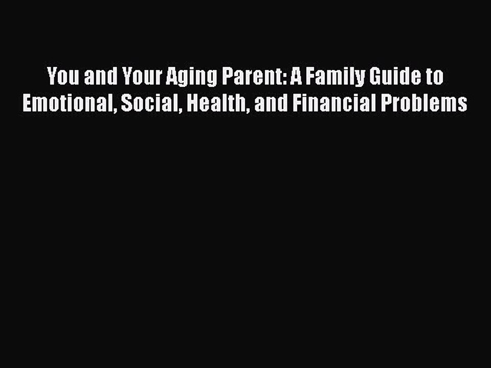 Read Books You and Your Aging Parent: A Family Guide to Emotional Social Health and Financial