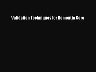 Read Books Validation Techniques for Dementia Care E-Book Free