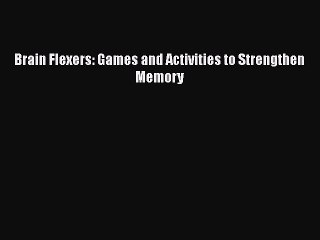Read Books Brain Flexers: Games and Activities to Strengthen Memory ebook textbooks