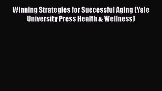 Read Books Winning Strategies for Successful Aging (Yale University Press Health & Wellness)