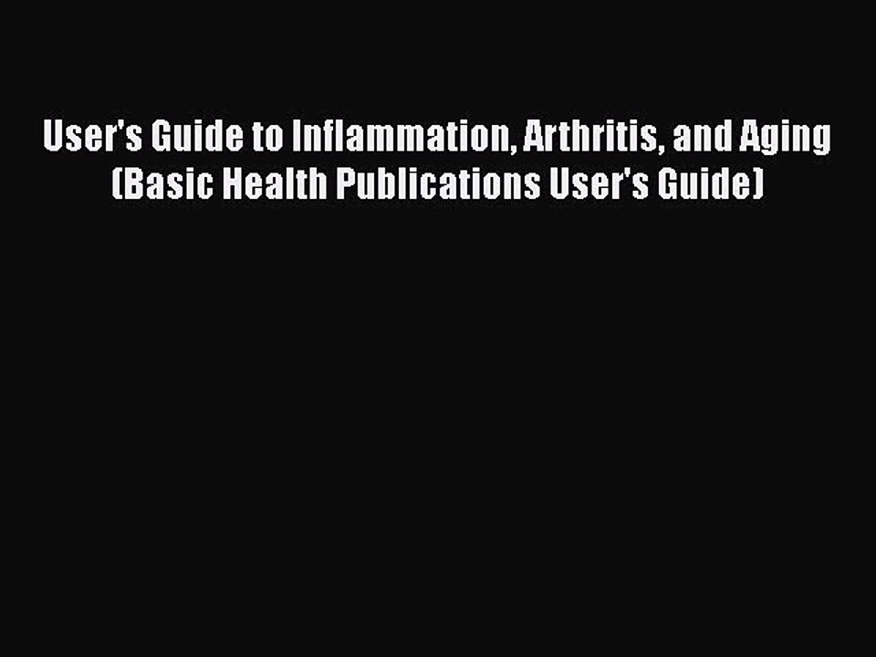 Read Books User's Guide to Inflammation Arthritis and Aging (Basic Health Publications User's