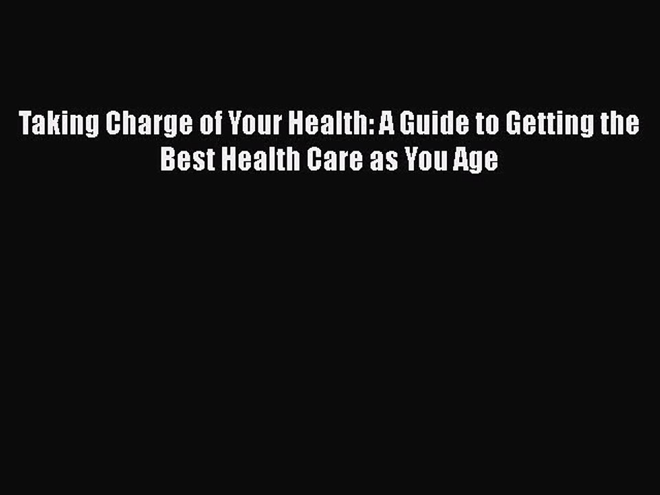 Read Books Taking Charge of Your Health: A Guide to Getting the Best Health Care as You Age