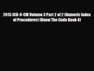 Read 2015 ICD-9-CM Volume 3 Part 2 of 2 (Numeric Index of Procedures) (Know The Code Book 4)