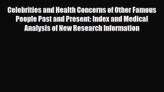 Read Celebrities and Health Concerns of Other Famous People Past and Present: Index and Medical