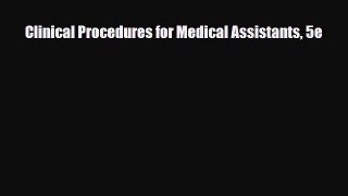 Read Clinical Procedures for Medical Assistants 5e Ebook Free