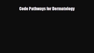 Read Code Pathways for Dermatology Ebook Free