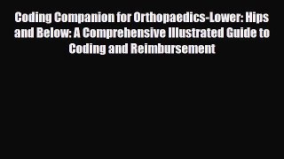Read Coding Companion for Orthopaedics-Lower: Hips and Below: A Comprehensive Illustrated Guide