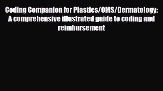 Read Coding Companion for Plastics/OMS/Dermatology: A Comprehensive Illustrated Guide to Coding