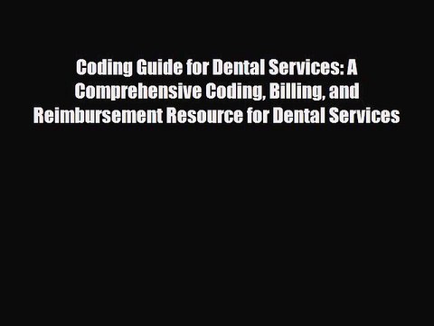 Read Coding Guide for Dental Services: A Comprehensive Coding Billing and Reimbursement Resource