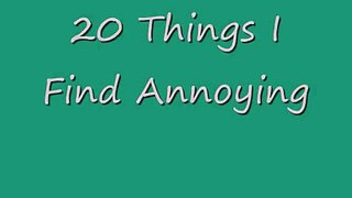 20 Things I Find Annoying.wmv