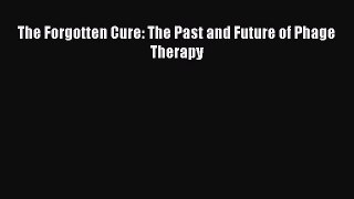 [Read] The Forgotten Cure: The Past and Future of Phage Therapy E-Book Free