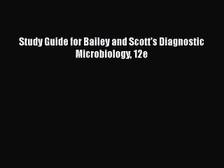 [Read] Study Guide for Bailey and Scott's Diagnostic Microbiology 12e PDF Online