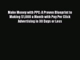 Read Make Money with PPC: A Proven Blueprint to Making $1000 a Month with Pay Per Click Advertising