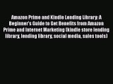 Read Amazon Prime and Kindle Lending Library: A Beginner's Guide to Get Benefits from Amazon