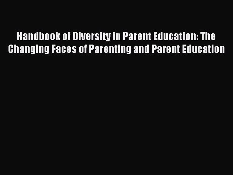 Download Handbook of Diversity in Parent Education: The Changing Faces of Parenting and Parent