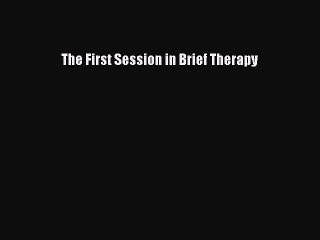 Read The First Session in Brief Therapy PDF Free