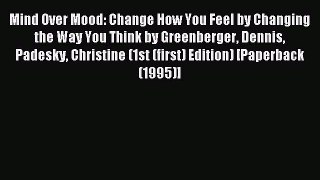Read Mind Over Mood: Change How You Feel by Changing the Way You Think by Greenberger Dennis