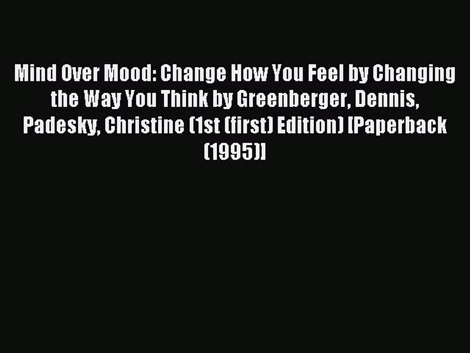 Read Mind Over Mood: Change How You Feel by Changing the Way You Think by Greenberger Dennis