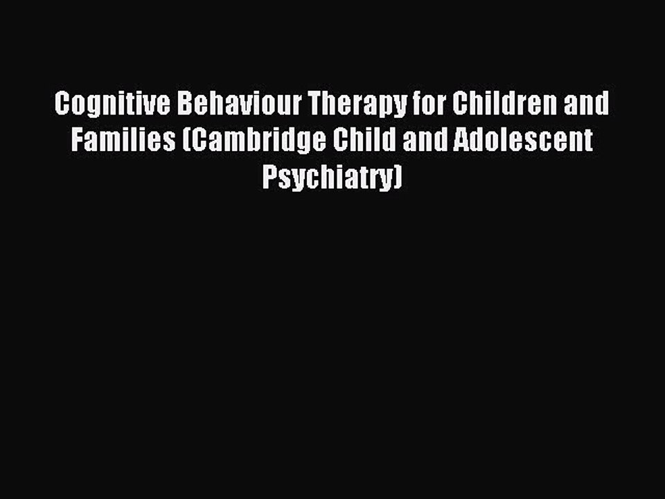 Read Cognitive Behaviour Therapy for Children and Families (Cambridge Child and Adolescent