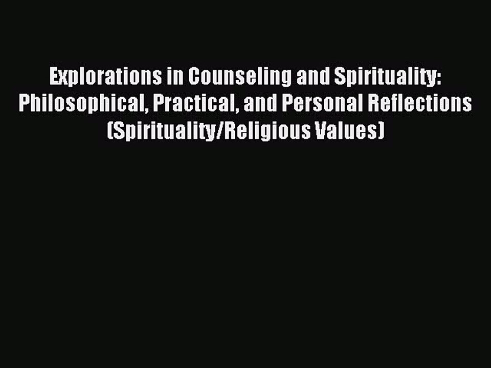 Read Explorations in Counseling and Spirituality: Philosophical Practical and Personal Reflections