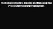 [PDF] The Complete Guide to Creating and Managing New Projects for Voluntary Organisations