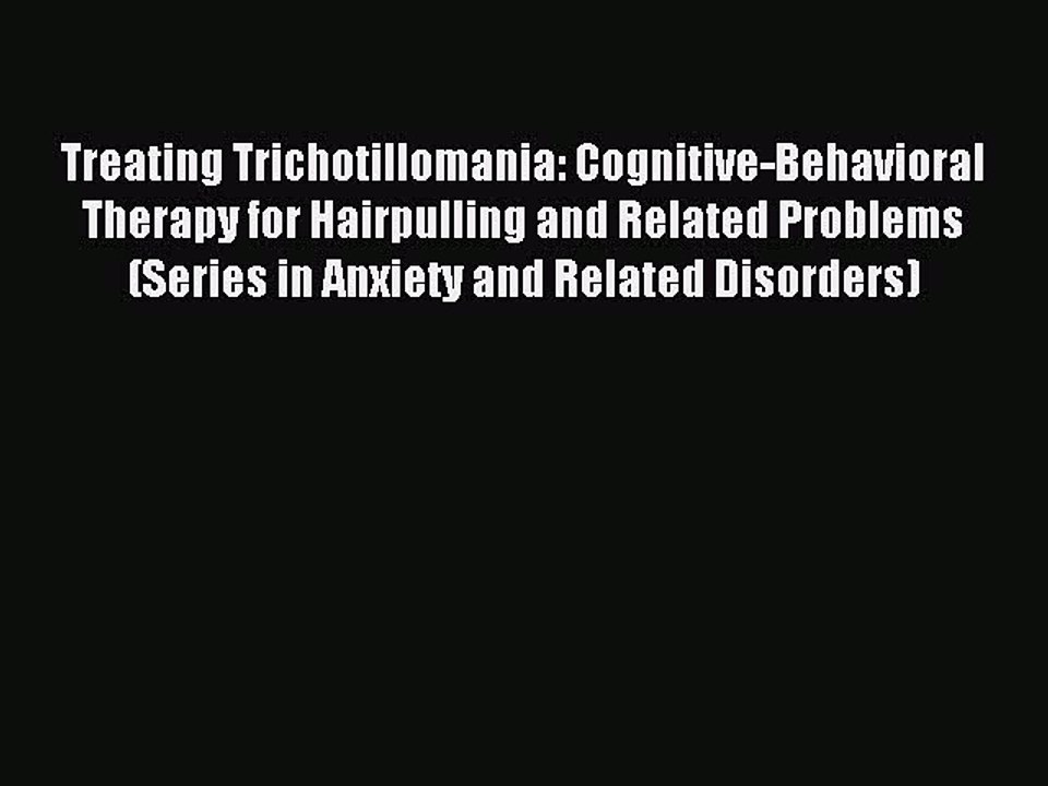 Read Treating Trichotillomania: Cognitive-Behavioral Therapy for Hairpulling and Related Problems