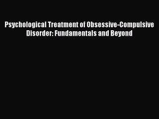 Download Psychological Treatment of Obsessive-Compulsive Disorder: Fundamentals and Beyond
