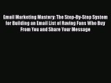 Read Email Marketing Mastery: The Step-By-Step System for Building an Email List of Raving
