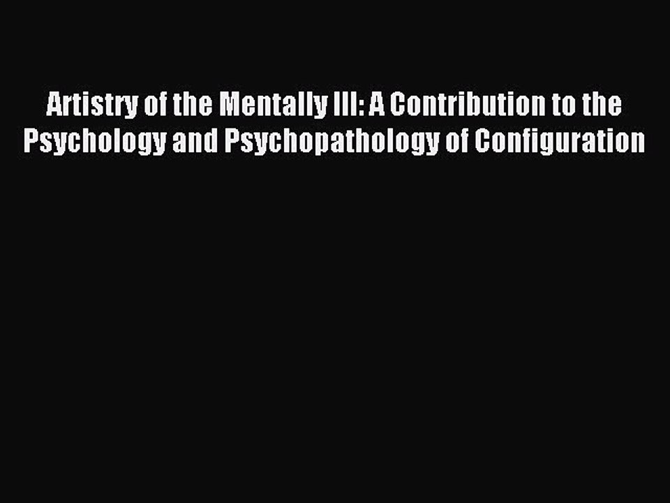 Read Artistry of the Mentally Ill: A Contribution to the Psychology and Psychopathology of