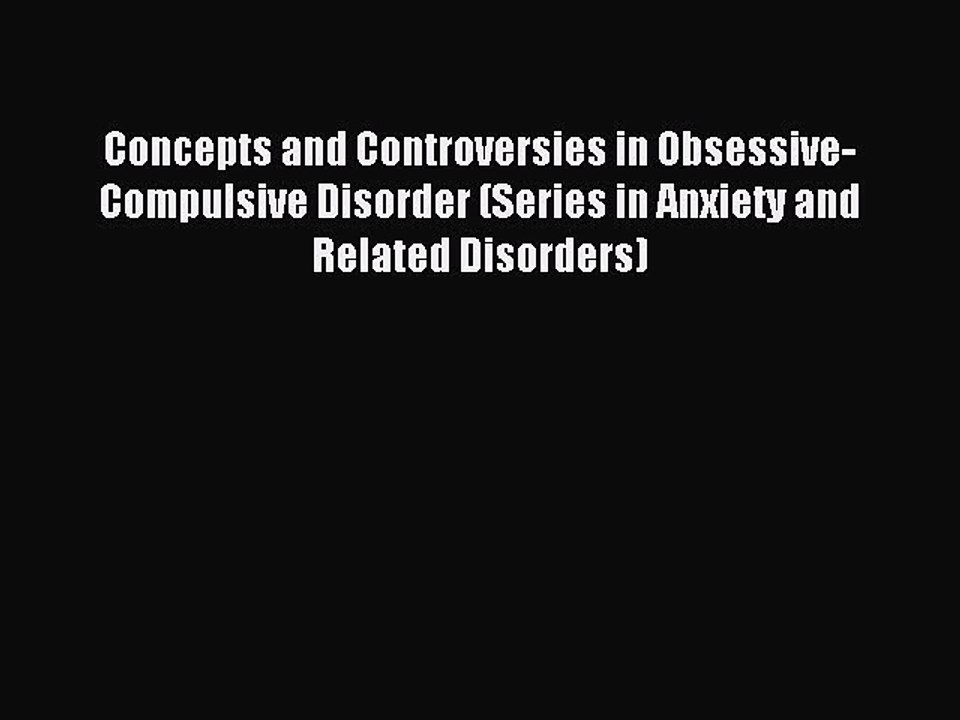 Read Concepts and Controversies in Obsessive-Compulsive Disorder (Series in Anxiety and Related