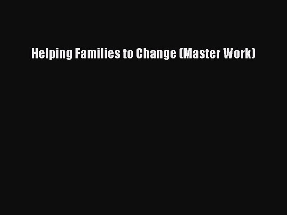 Read Helping Families to Change (Master Work) Ebook Free