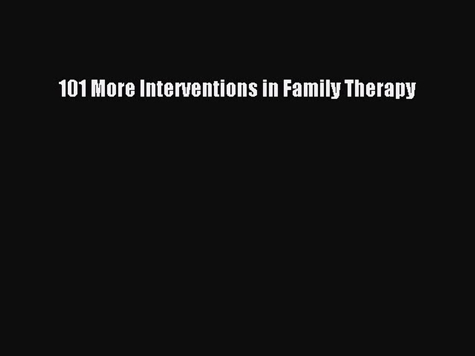 Download 101 More Interventions in Family Therapy Ebook Online