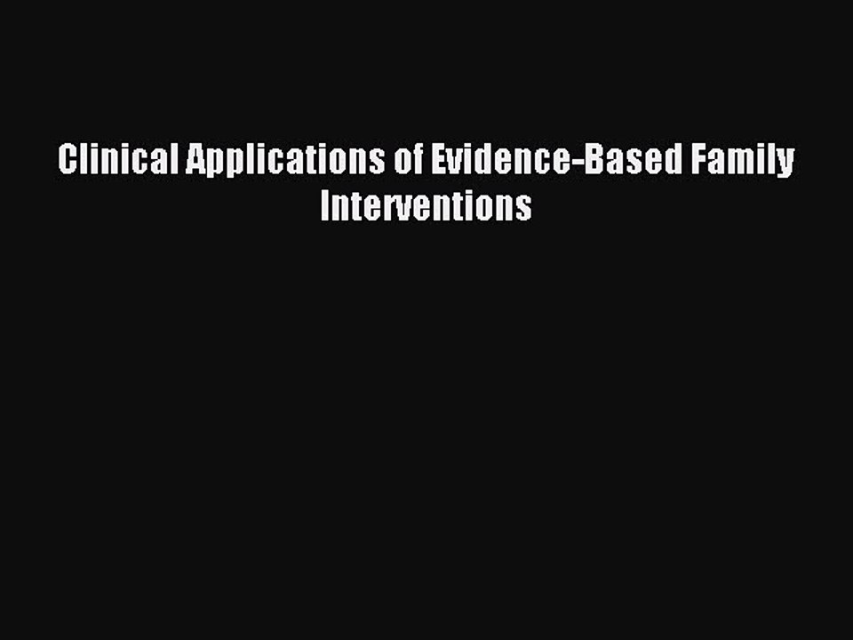 Read Clinical Applications of Evidence-Based Family Interventions Ebook Free
