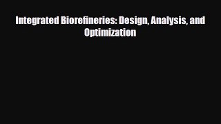 Read Integrated Biorefineries: Design Analysis and Optimization PDF Full Ebook