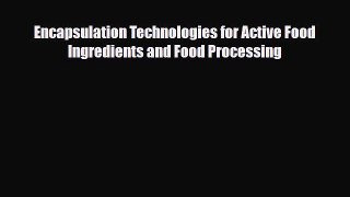 Read Encapsulation Technologies for Active Food Ingredients and Food Processing PDF Online