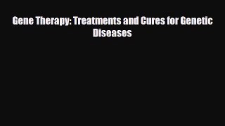Download Gene Therapy: Treatments and Cures for Genetic Diseases PDF Full Ebook