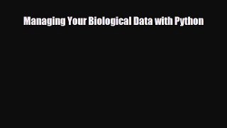 Read Managing Your Biological Data with Python PDF Full Ebook
