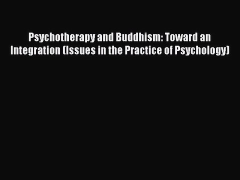 Download Psychotherapy and Buddhism: Toward an Integration (Issues in the Practice of Psychology)