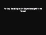 Read Finding Meaning in Life: Logotherapy (Master Work) Ebook Free