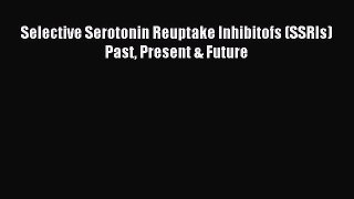 Download Selective Serotonin Reuptake Inhibitofs (SSRIs) Past Present & Future PDF Free