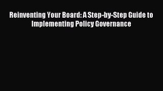 [PDF] Reinventing Your Board: A Step-by-Step Guide to Implementing Policy Governance Read Online
