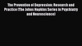 Read The Prevention of Depression: Research and Practice (The Johns Hopkins Series in Psychiatry