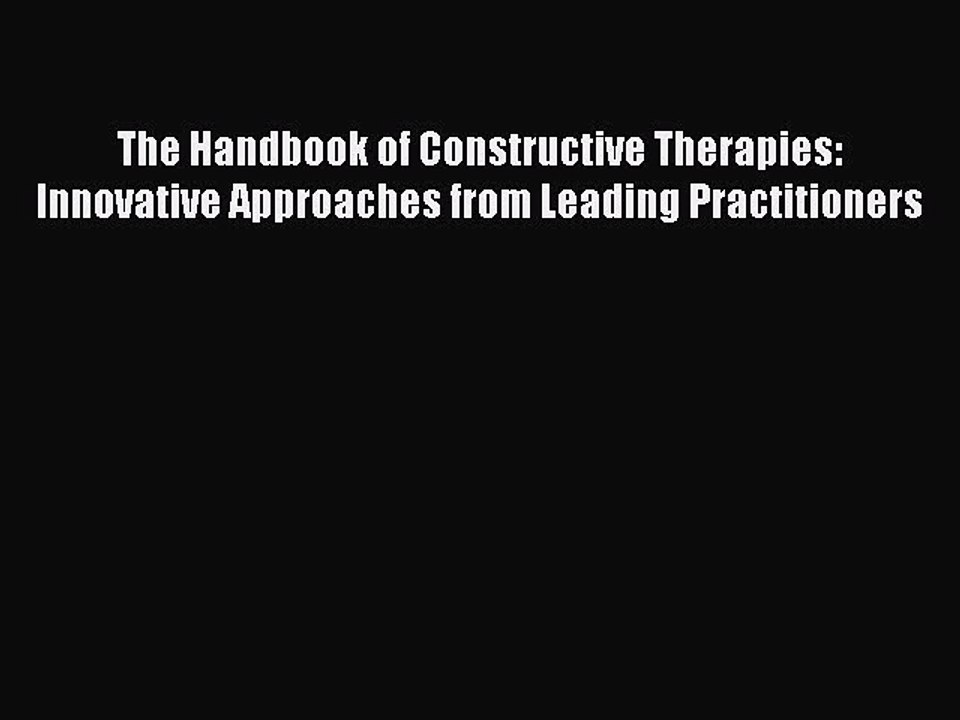 Read The Handbook of Constructive Therapies: Innovative Approaches from Leading Practitioners