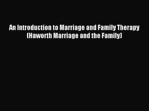 Read An Introduction to Marriage and Family Therapy (Haworth Marriage and the Family) Ebook
