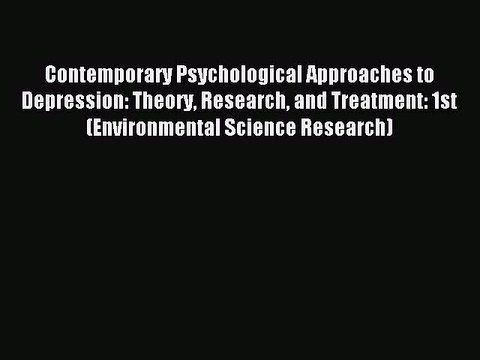 Read Contemporary Psychological Approaches to Depression: Theory Research and Treatment: 1st